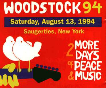Woodstock 94 Saturday, August 13, 1994 Saugerties, New York 2 more days of peace and music!